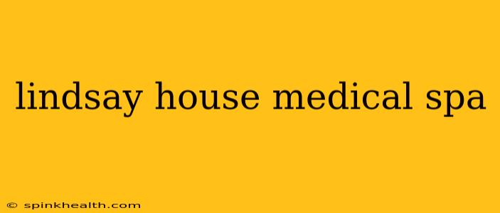 lindsay house medical spa