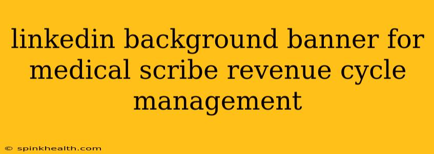 linkedin background banner for medical scribe revenue cycle management