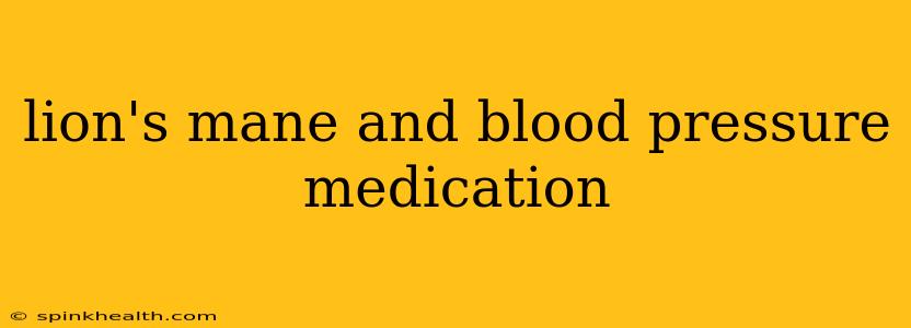 lion's mane and blood pressure medication