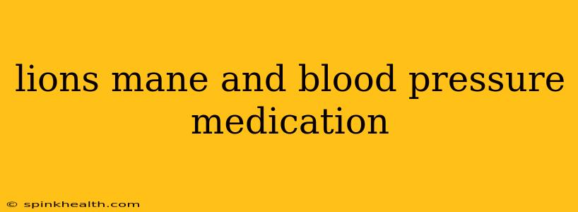 lions mane and blood pressure medication