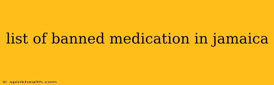 list of banned medication in jamaica