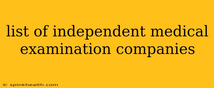 list of independent medical examination companies