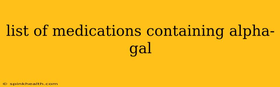 list of medications containing alpha-gal