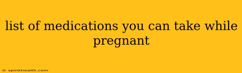 list of medications you can take while pregnant