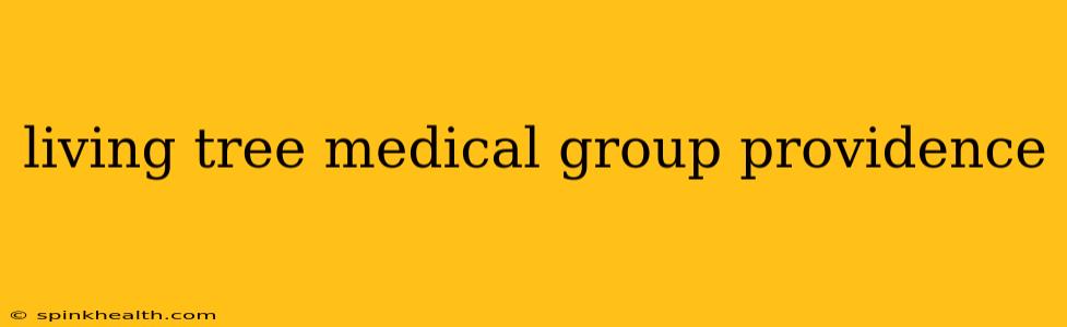 living tree medical group providence