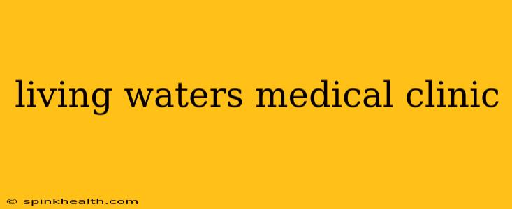living waters medical clinic