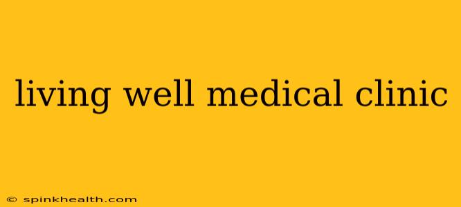 living well medical clinic