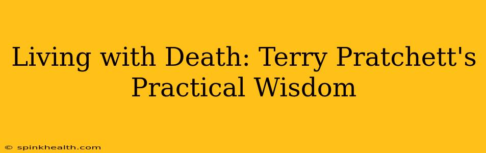Living with Death: Terry Pratchett's Practical Wisdom