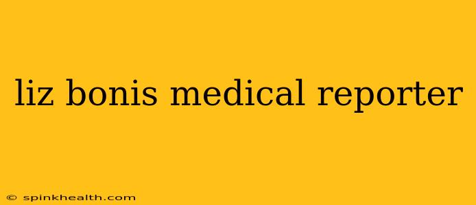 liz bonis medical reporter