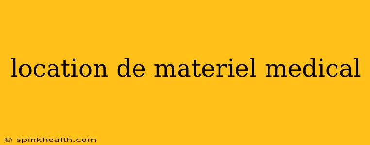 location de materiel medical