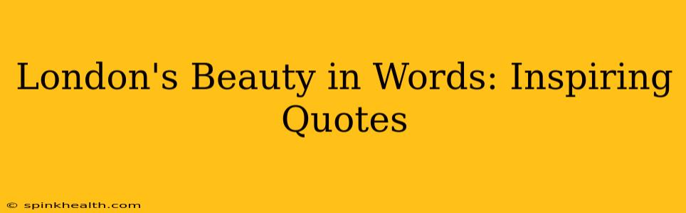 London's Beauty in Words: Inspiring Quotes