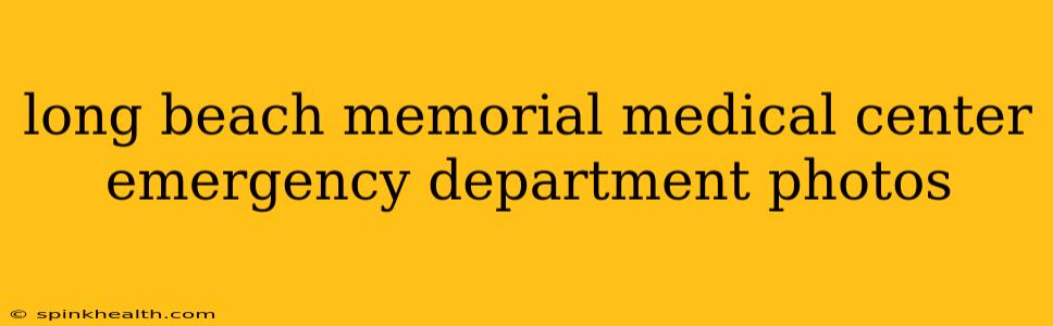 long beach memorial medical center emergency department photos