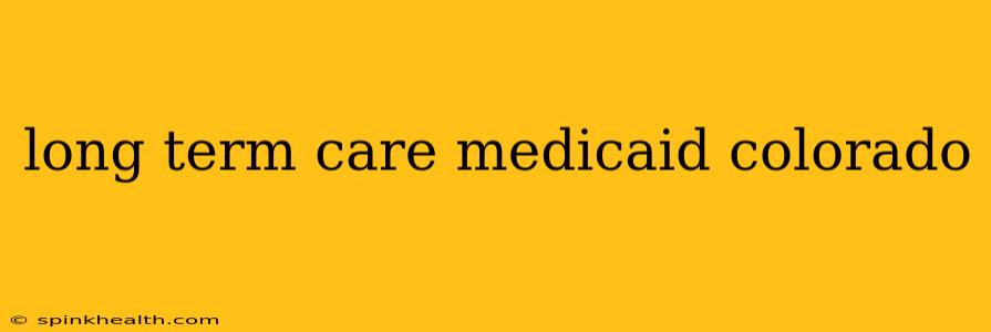 long term care medicaid colorado