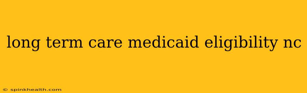 long term care medicaid eligibility nc