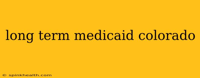 long term medicaid colorado