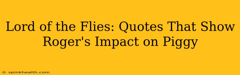 Lord of the Flies: Quotes That Show Roger's Impact on Piggy