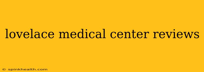 lovelace medical center reviews