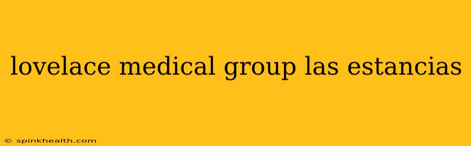 lovelace medical group las estancias