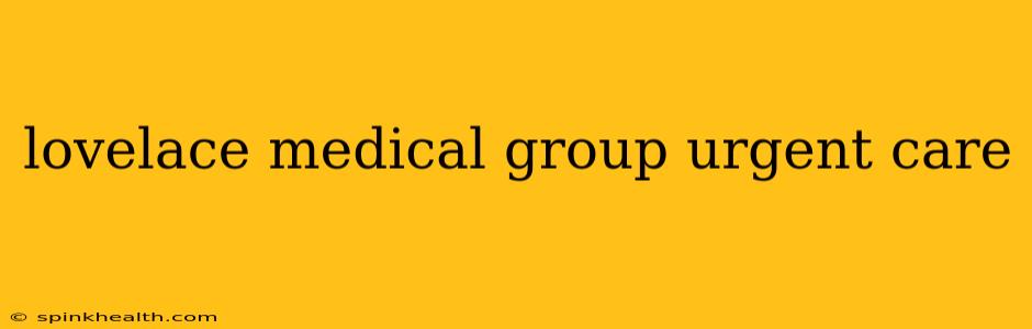 lovelace medical group urgent care