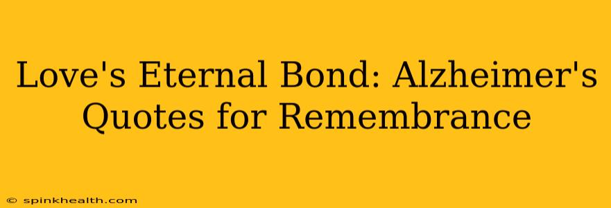 Love's Eternal Bond: Alzheimer's Quotes for Remembrance