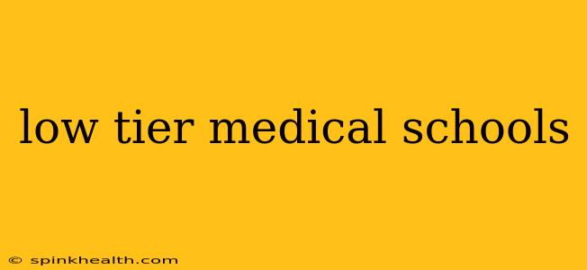low tier medical schools