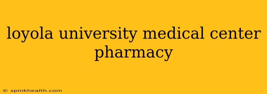 loyola university medical center pharmacy
