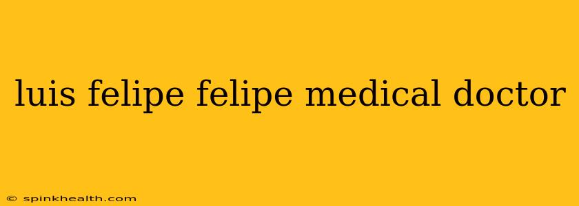 luis felipe felipe medical doctor