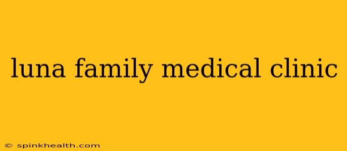 luna family medical clinic