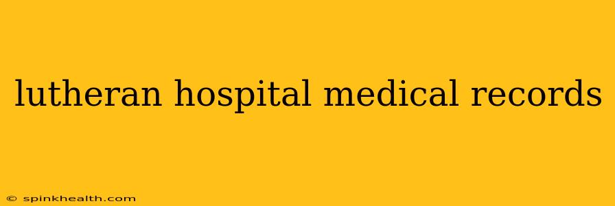 lutheran hospital medical records