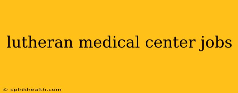 lutheran medical center jobs