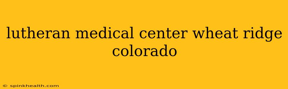 lutheran medical center wheat ridge colorado