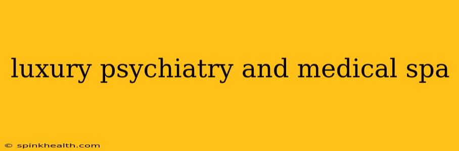 luxury psychiatry and medical spa