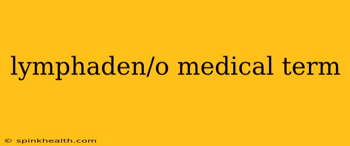 lymphaden/o medical term