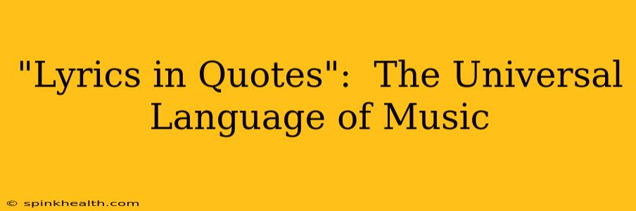 "Lyrics in Quotes":  The Universal Language of Music