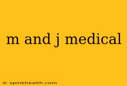 m and j medical