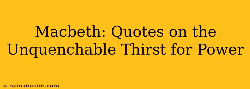 Macbeth: Quotes on the Unquenchable Thirst for Power