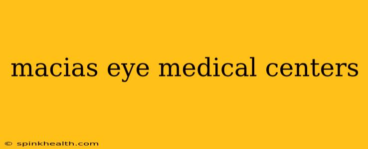 macias eye medical centers