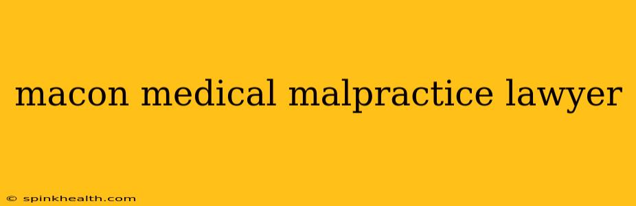 macon medical malpractice lawyer