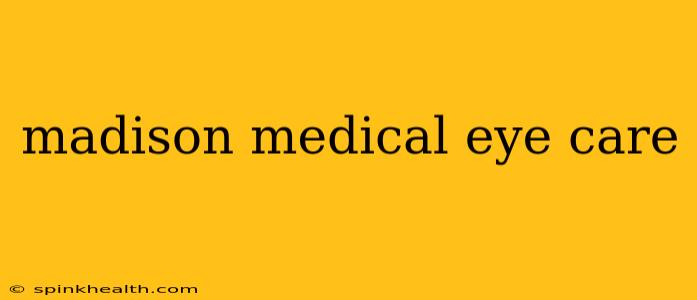 madison medical eye care