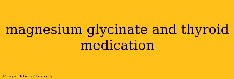 magnesium glycinate and thyroid medication