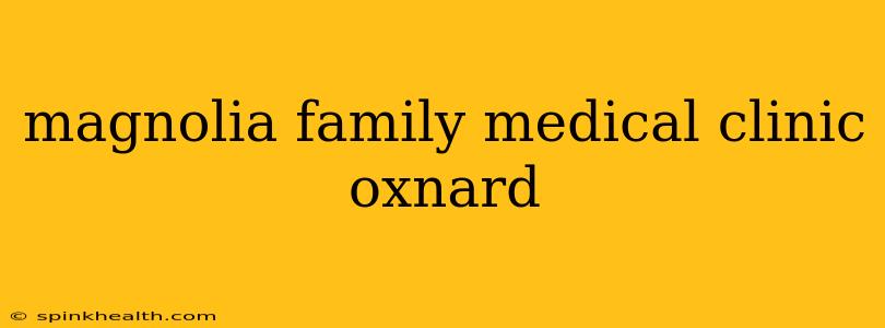 magnolia family medical clinic oxnard