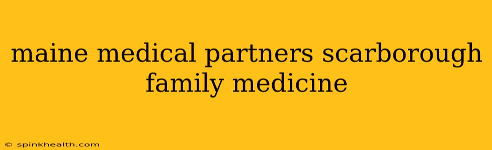 maine medical partners scarborough family medicine