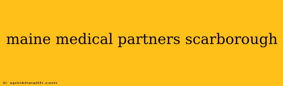 maine medical partners scarborough