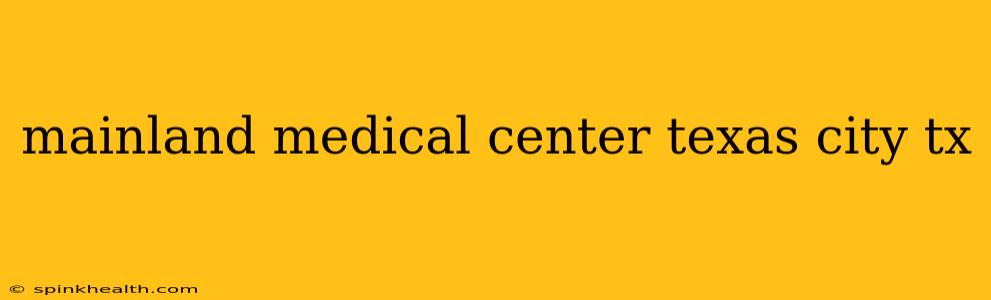 mainland medical center texas city tx