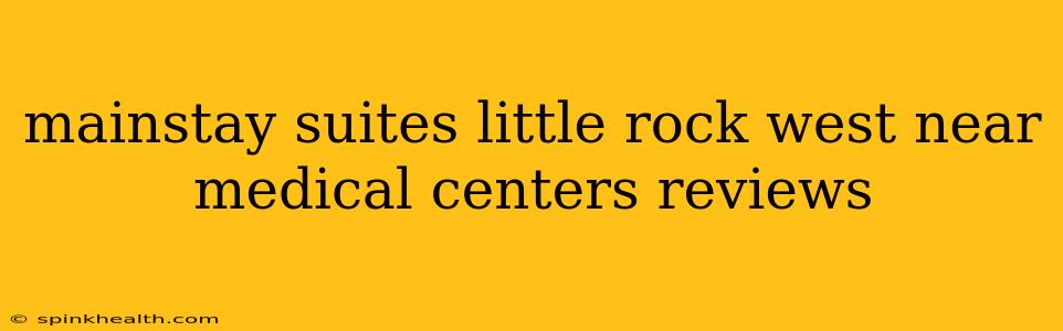mainstay suites little rock west near medical centers reviews
