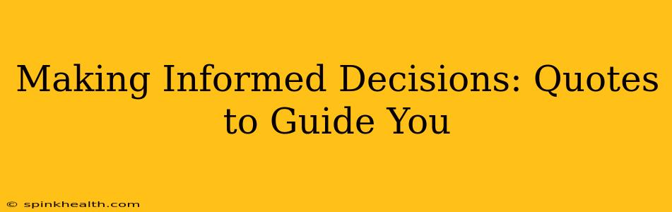 Making Informed Decisions: Quotes to Guide You
