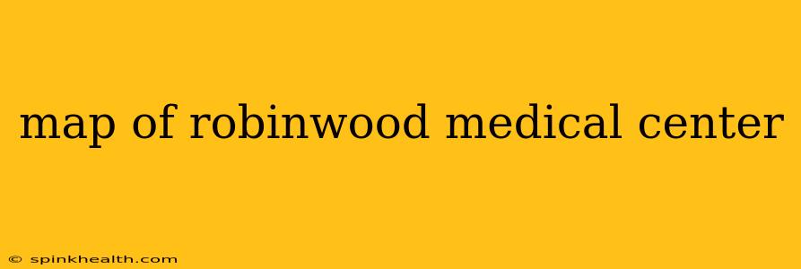 map of robinwood medical center