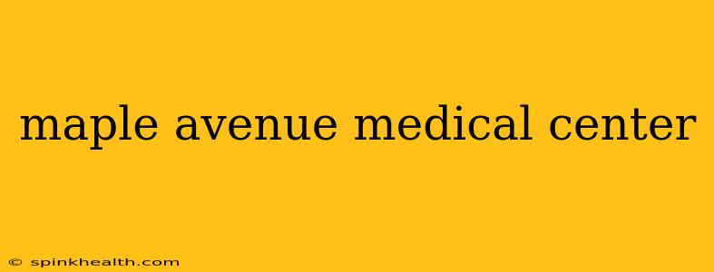 maple avenue medical center
