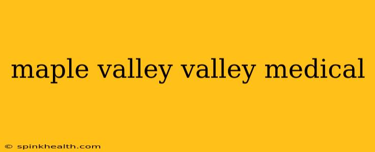 maple valley valley medical