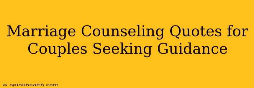 Marriage Counseling Quotes for Couples Seeking Guidance